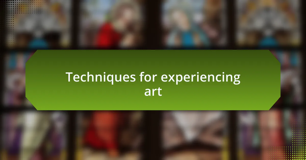 Techniques for experiencing art