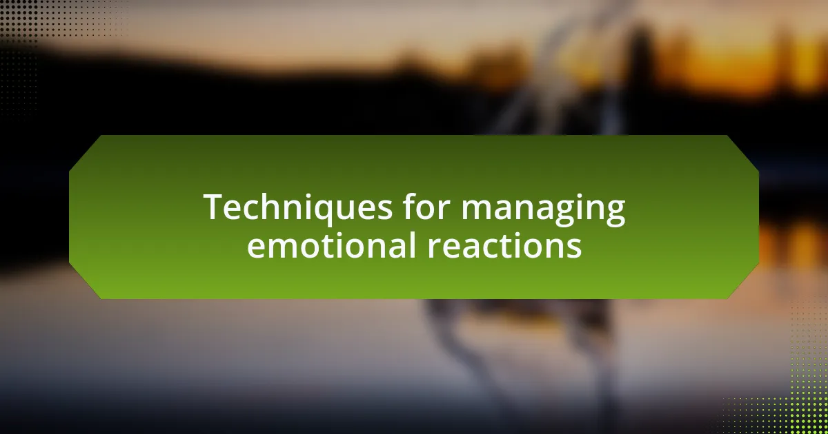Techniques for managing emotional reactions
