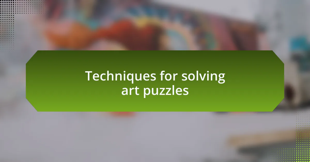 Techniques for solving art puzzles