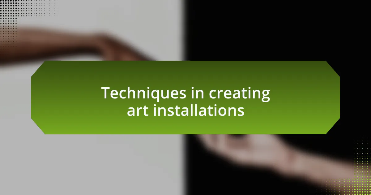 Techniques in creating art installations