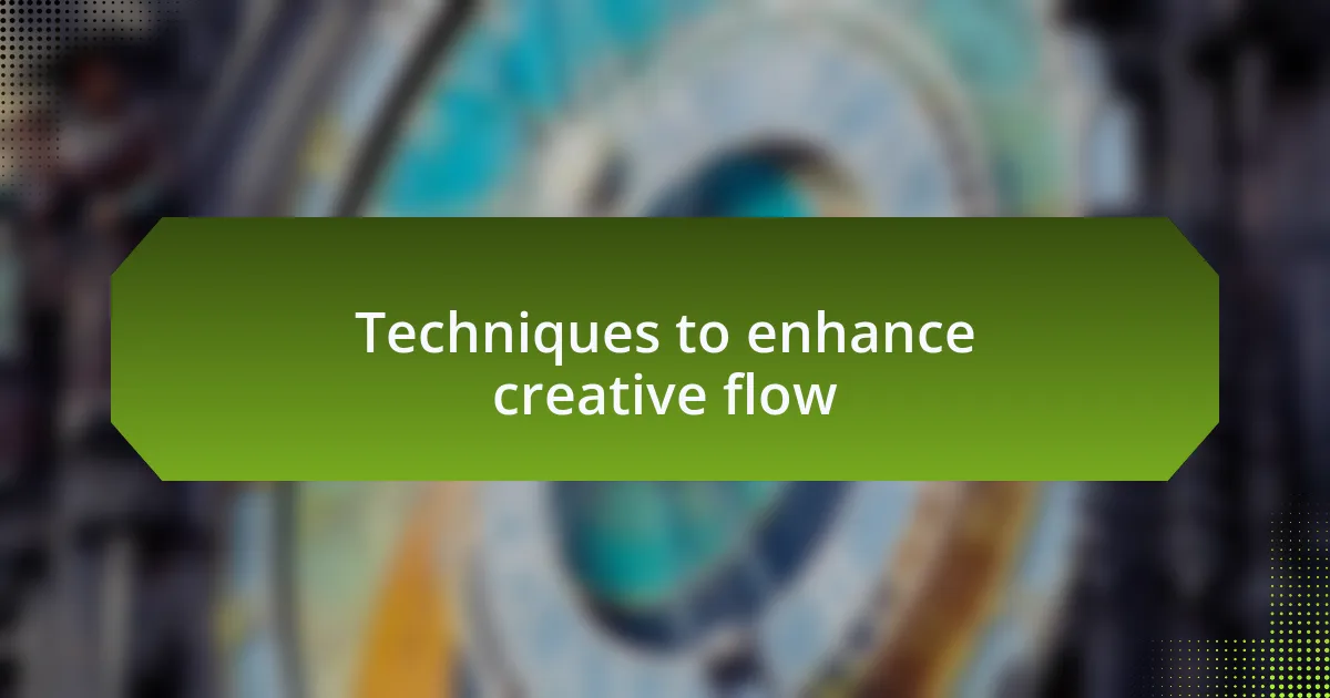 Techniques to enhance creative flow