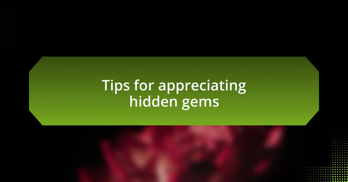 Tips for appreciating hidden gems