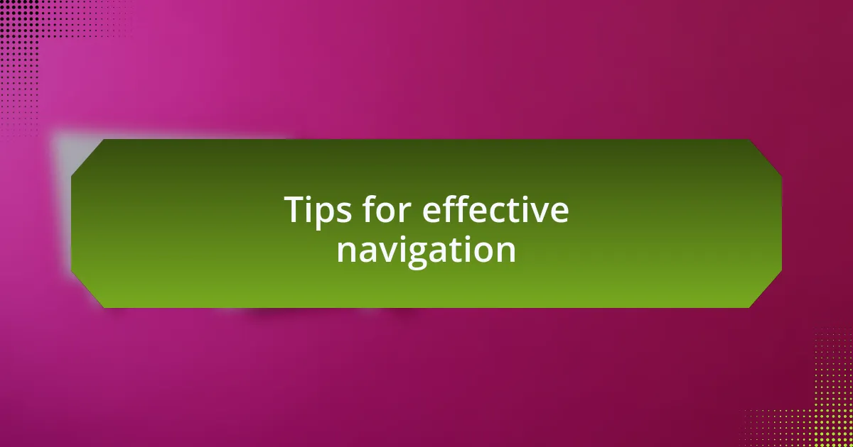 Tips for effective navigation