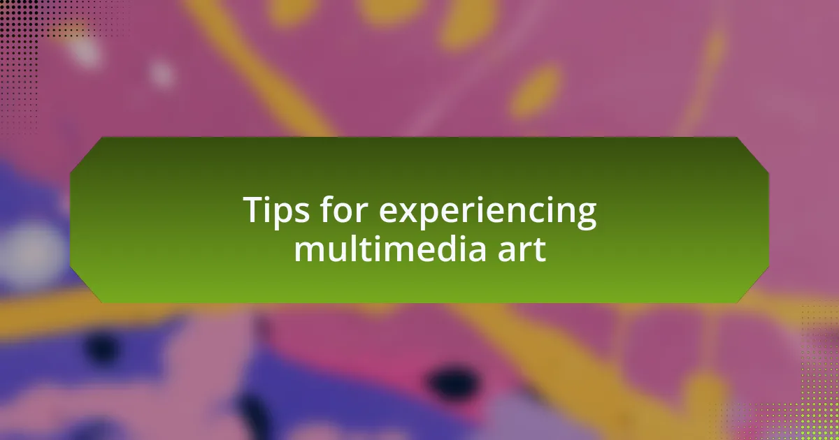 Tips for experiencing multimedia art