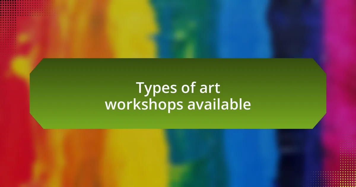 Types of art workshops available