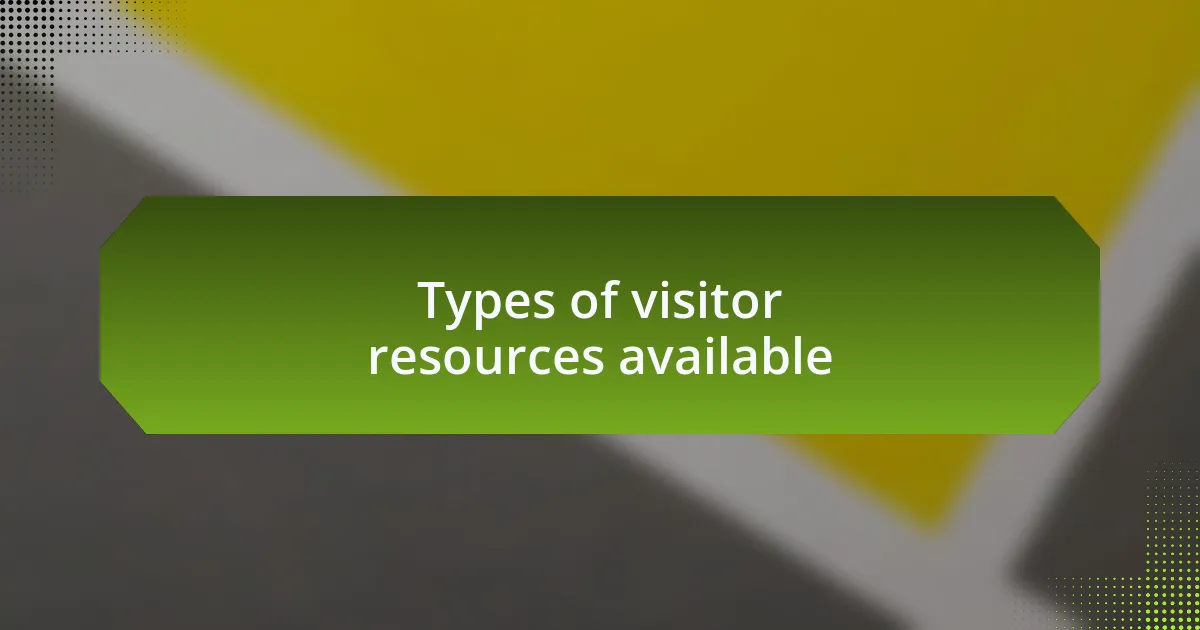Types of visitor resources available