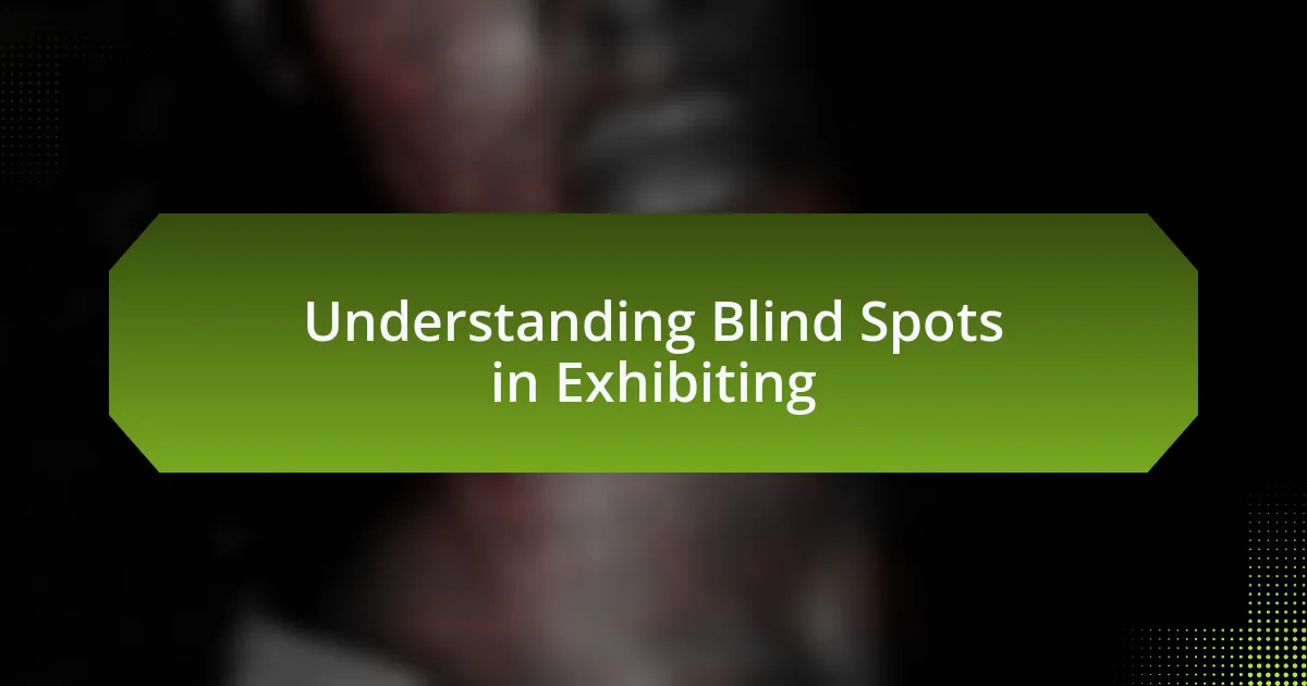 Understanding Blind Spots in Exhibiting