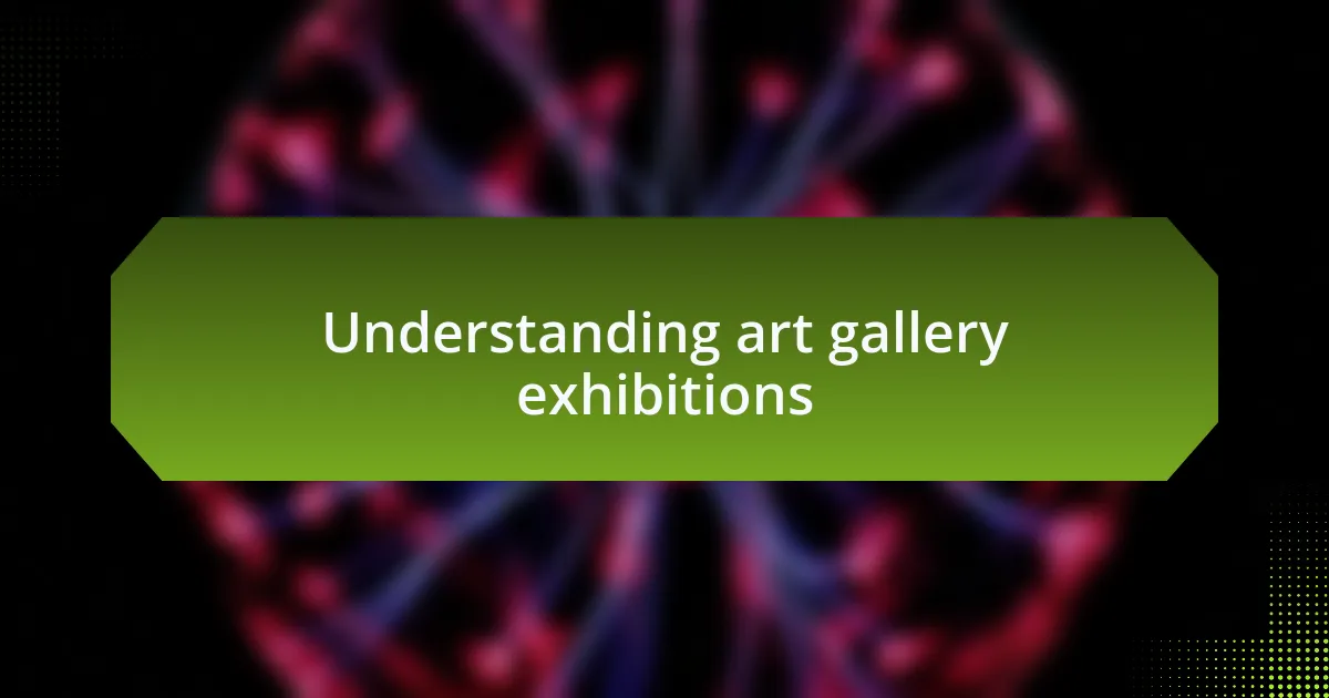 Understanding art gallery exhibitions
