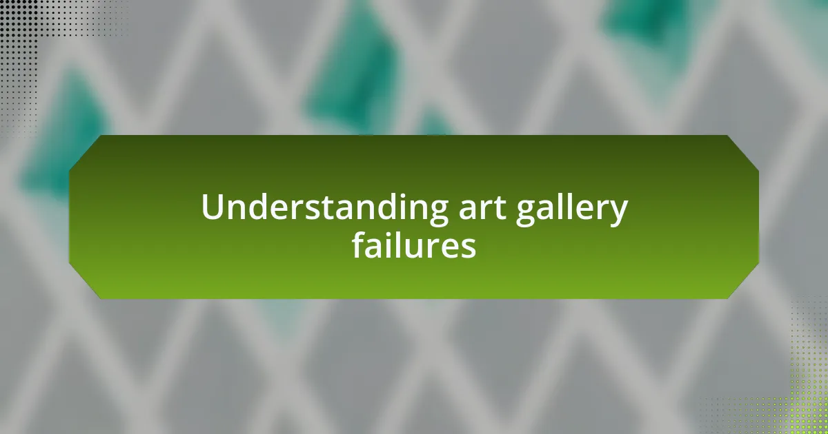 Understanding art gallery failures