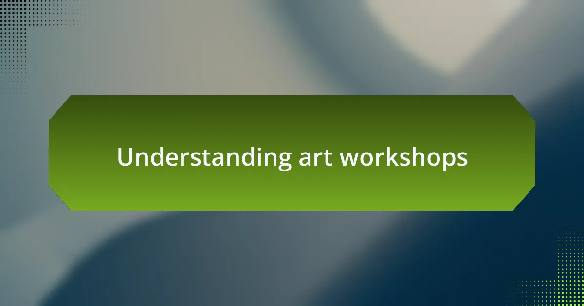 Understanding art workshops