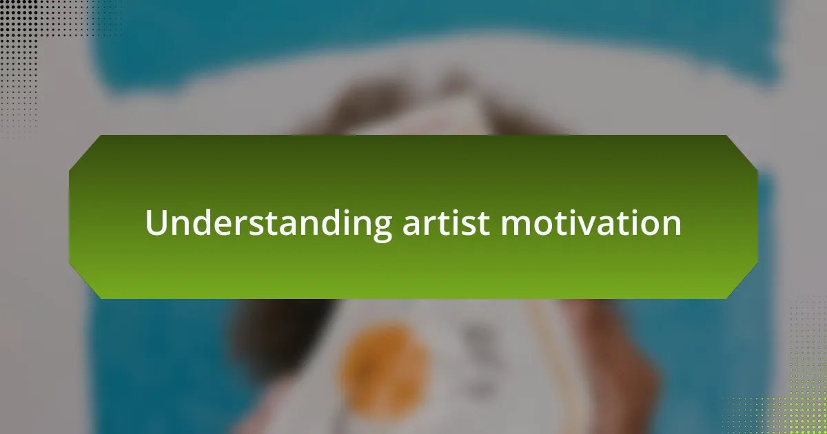 Understanding artist motivation