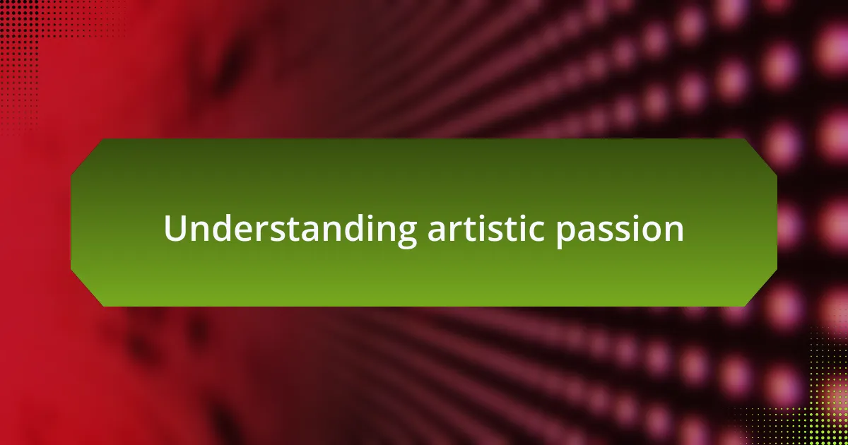 Understanding artistic passion