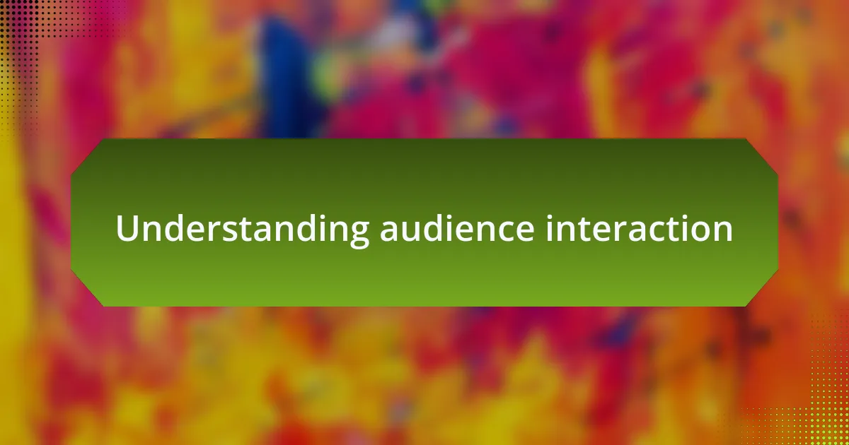 Understanding audience interaction