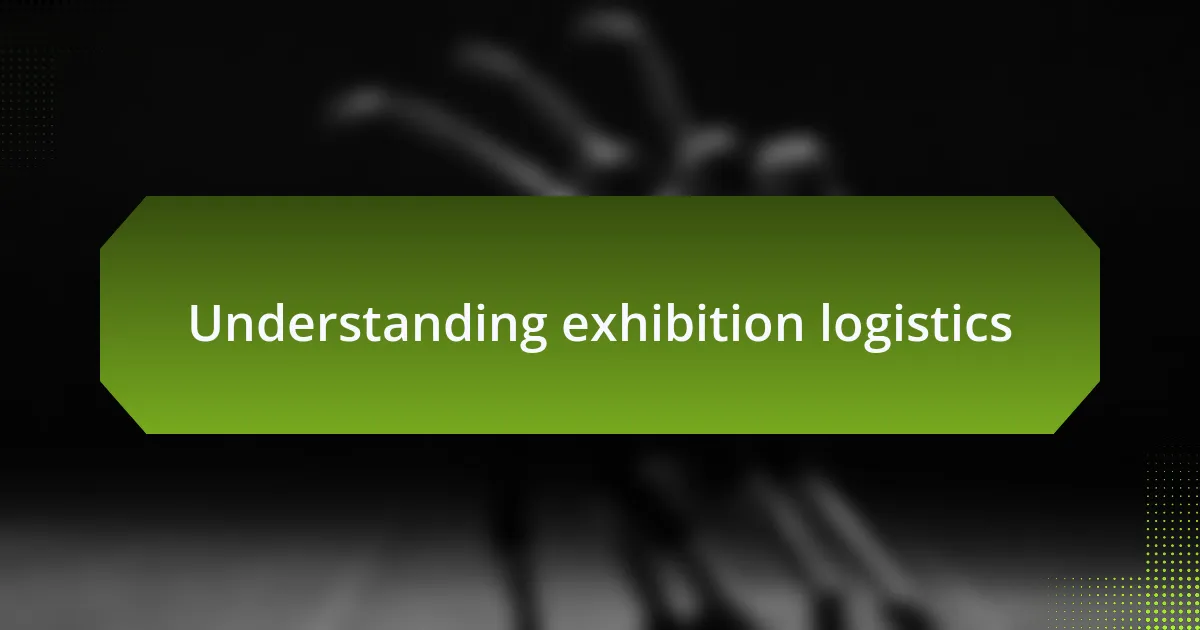 Understanding exhibition logistics