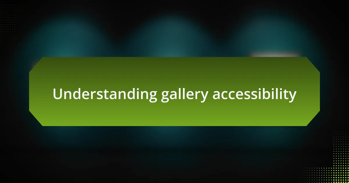 Understanding gallery accessibility