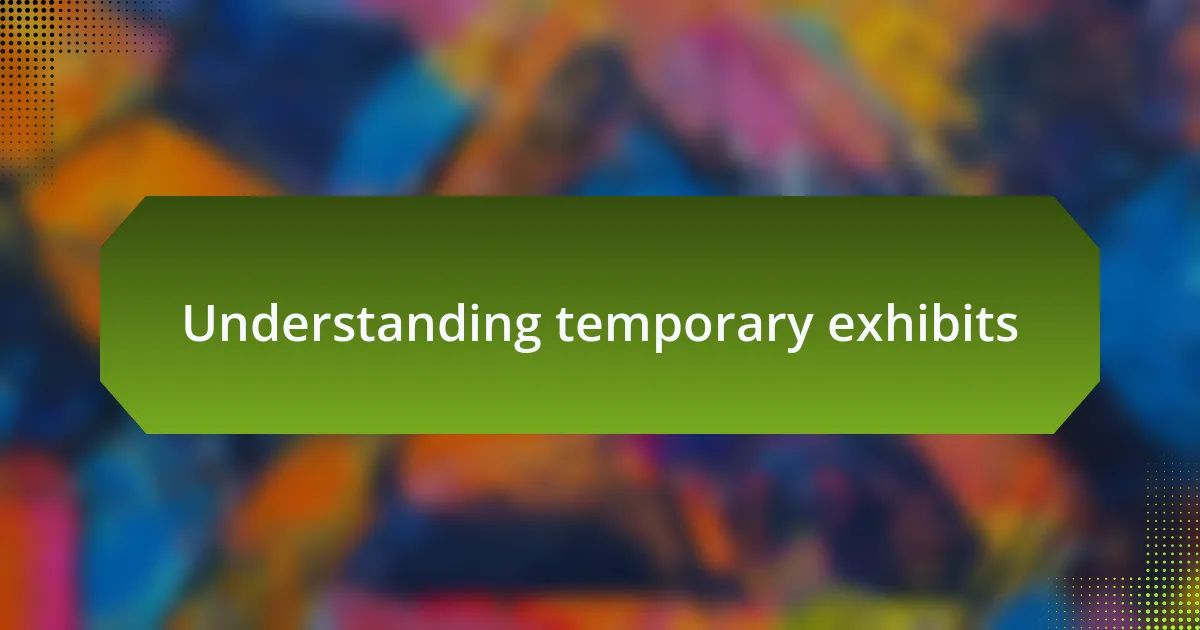 Understanding temporary exhibits