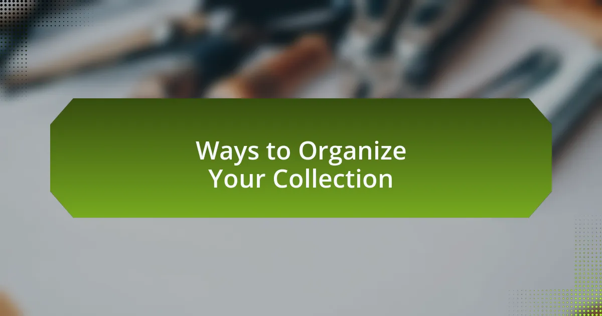 Ways to Organize Your Collection